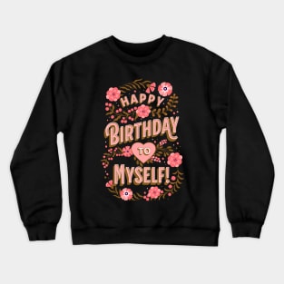 Happy Birthday To Myself Crewneck Sweatshirt